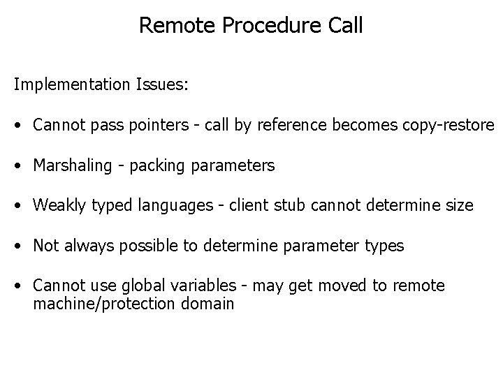 Remote Procedure Call Implementation Issues: • Cannot pass pointers - call by reference becomes Remote Procedure Call Implementation Issues: • Cannot pass pointers - call by reference becomes