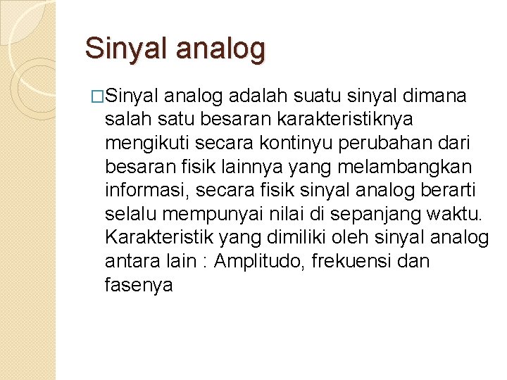 Sinyal analog �Sinyal analog adalah suatu sinyal dimana salah satu besaran karakteristiknya mengikuti secara