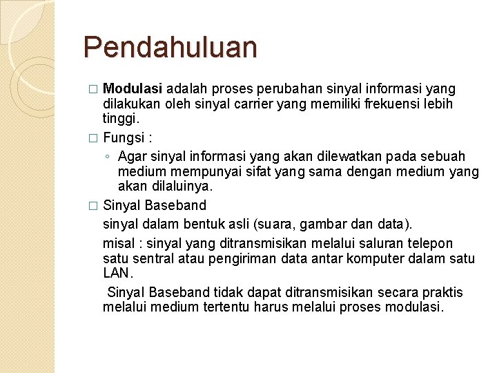 Pendahuluan Modulasi adalah proses perubahan sinyal informasi yang dilakukan oleh sinyal carrier yang memiliki