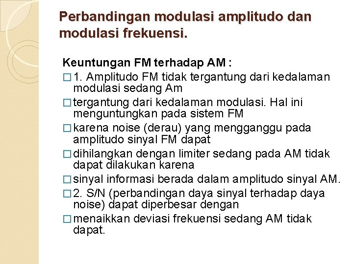 Perbandingan modulasi amplitudo dan modulasi frekuensi. Keuntungan FM terhadap AM : � 1. Amplitudo