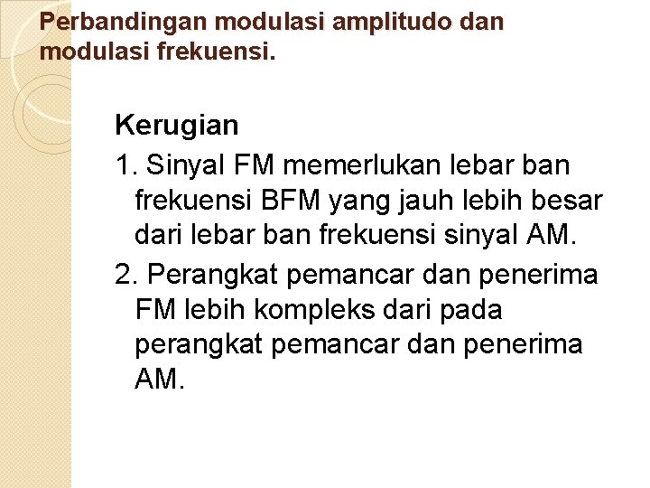 Perbandingan modulasi amplitudo dan modulasi frekuensi. Kerugian 1. Sinyal FM memerlukan lebar ban frekuensi