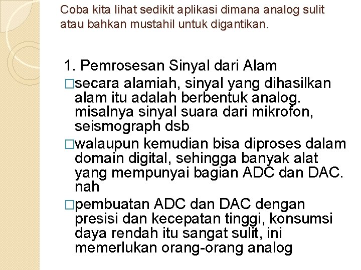 Coba kita lihat sedikit aplikasi dimana analog sulit atau bahkan mustahil untuk digantikan. 1.