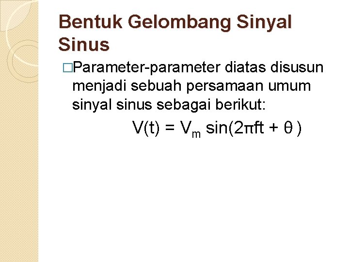 Bentuk Gelombang Sinyal Sinus �Parameter-parameter diatas disusun menjadi sebuah persamaan umum sinyal sinus sebagai