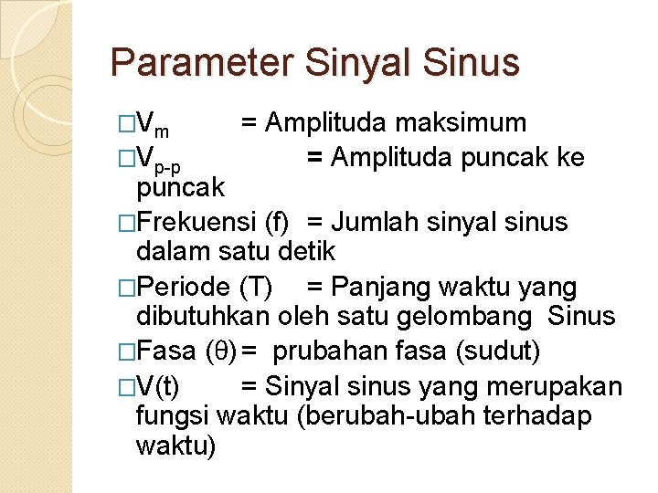 Parameter Sinyal Sinus �Vm �Vp-p = Amplituda maksimum = Amplituda puncak ke puncak �Frekuensi
