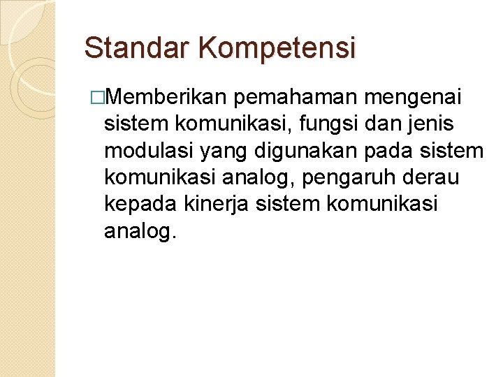 Standar Kompetensi �Memberikan pemahaman mengenai sistem komunikasi, fungsi dan jenis modulasi yang digunakan pada