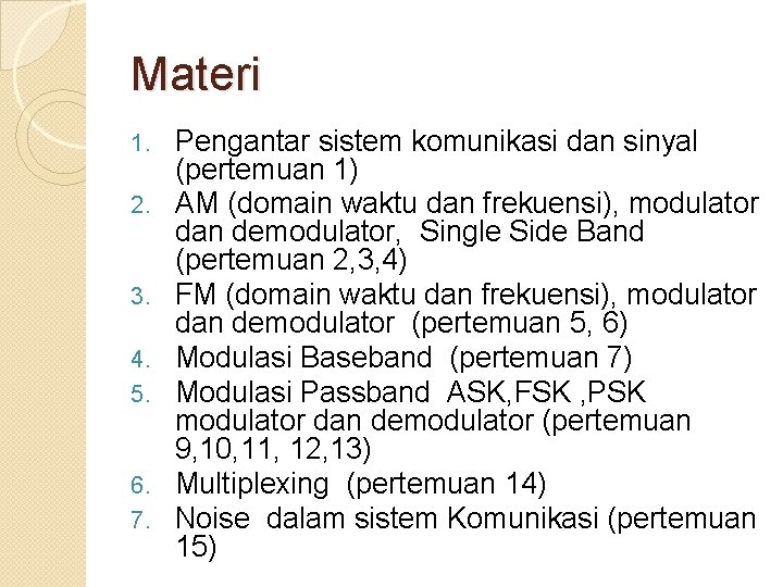 Materi 1. 2. 3. 4. 5. 6. 7. Pengantar sistem komunikasi dan sinyal (pertemuan