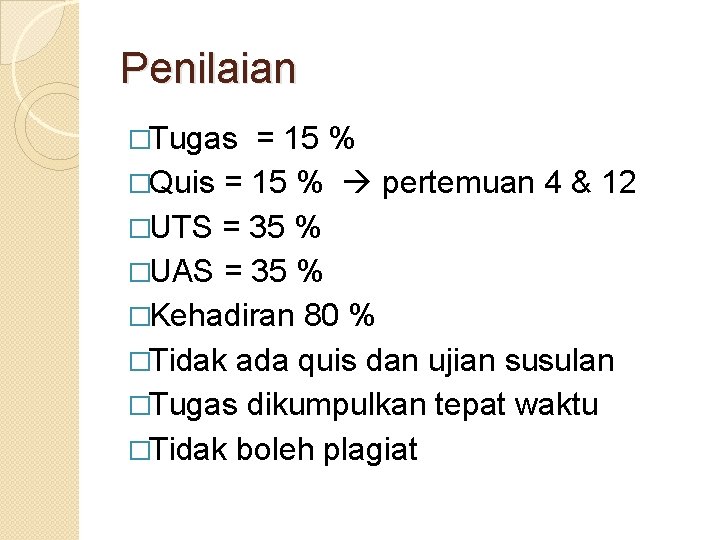 Penilaian �Tugas = 15 % �Quis = 15 % pertemuan 4 & 12 �UTS