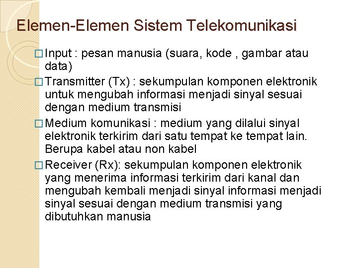 Elemen-Elemen Sistem Telekomunikasi � Input : pesan manusia (suara, kode , gambar atau data)