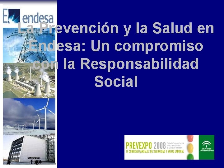 ENDESA. PLAN PRAEVENIO PREVENCIÓN Y SALUD EN ENDESA: COMPROMISO CON LA RESPONSABILIDAD SOCIAL La