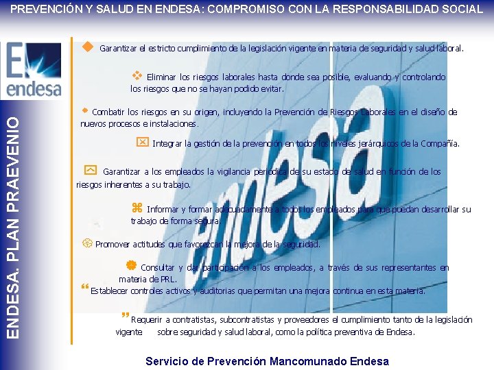 PREVENCIÓN Y SALUD EN ENDESA: COMPROMISO CON LA RESPONSABILIDAD SOCIAL Garantizar el estricto cumplimiento