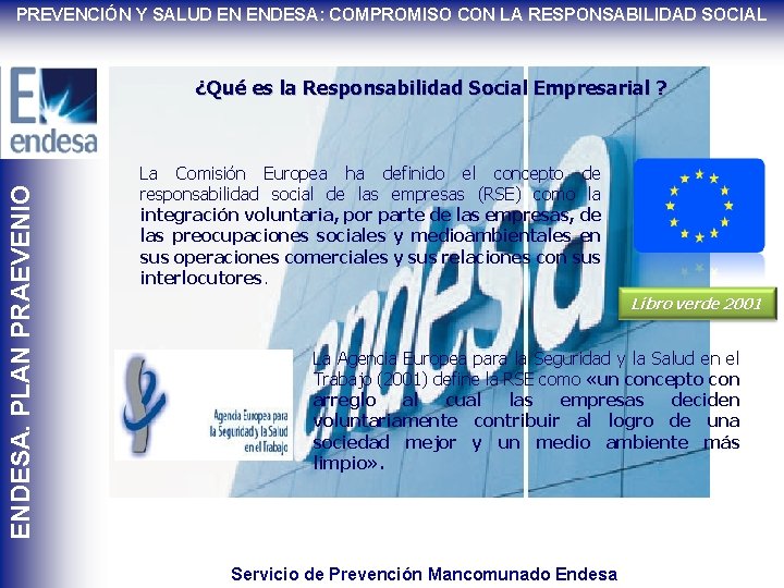 PREVENCIÓN Y SALUD EN ENDESA: COMPROMISO CON LA RESPONSABILIDAD SOCIAL ENDESA. PLAN PRAEVENIO ¿Qué