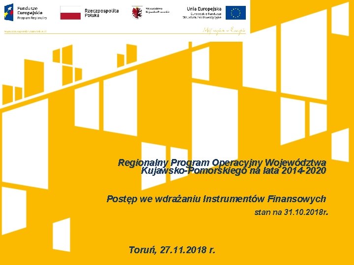 Regionalny Program Operacyjny Województwa Kujawsko-Pomorskiego na lata 2014 -2020 Postęp we wdrażaniu Instrumentów Finansowych