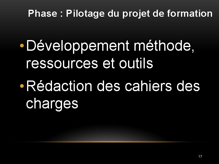 Phase : Pilotage du projet de formation • Développement méthode, ressources et outils •