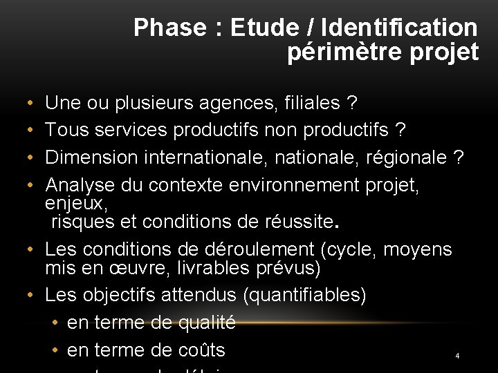 Phase : Etude / Identification périmètre projet • • Une ou plusieurs agences, filiales