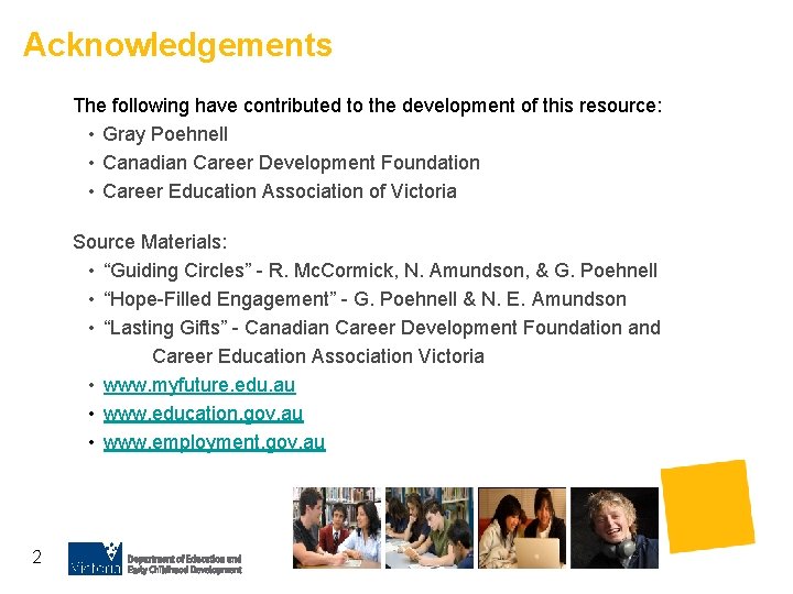 Acknowledgements The following have contributed to the development of this resource: • Gray Poehnell