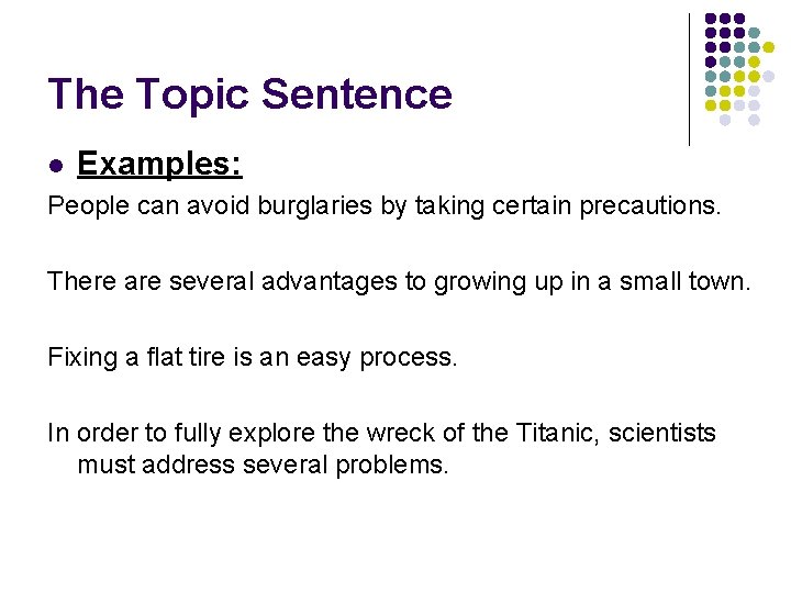 The Topic Sentence l Examples: People can avoid burglaries by taking certain precautions. There