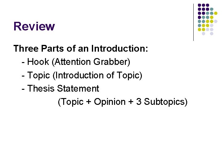 Review Three Parts of an Introduction: - Hook (Attention Grabber) - Topic (Introduction of