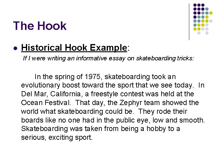 The Hook l Historical Hook Example: If I were writing an informative essay on