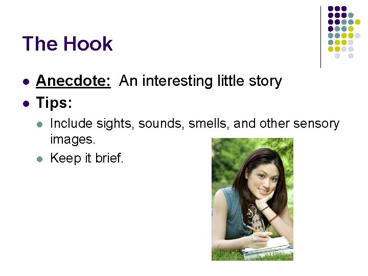 The Hook l l Anecdote: An interesting little story Tips: l l Include sights,