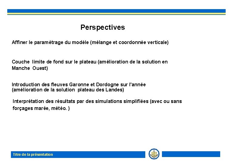 Perspectives Affiner le paramétrage du modèle (mélange et coordonnée verticale) Couche limite de fond