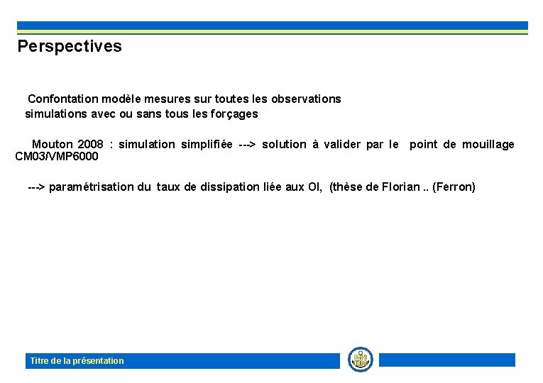 Perspectives Confontation modèle mesures sur toutes les observations simulations avec ou sans tous les