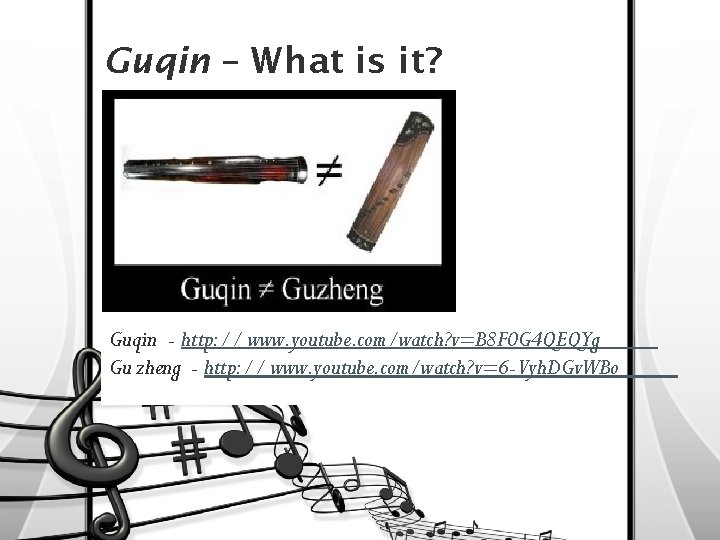 Guqin – What is it? Guqin - http: // www. youtube. com/watch? v=B 8
