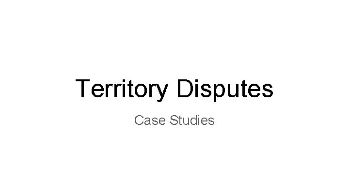 Territory Disputes Case Studies 