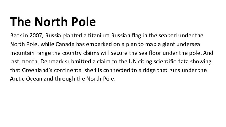 The North Pole Back in 2007, Russia planted a titanium Russian flag in the