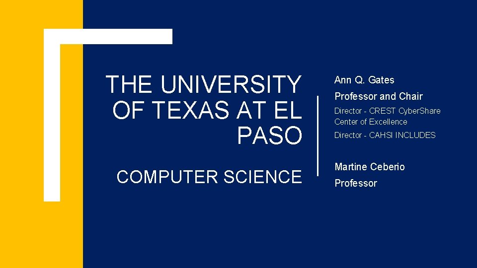 THE UNIVERSITY OF TEXAS AT EL PASO COMPUTER SCIENCE Ann Q. Gates Professor and