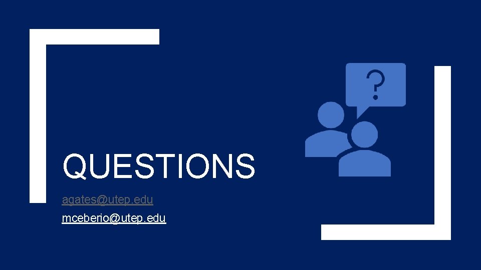 QUESTIONS agates@utep. edu mceberio@utep. edu 