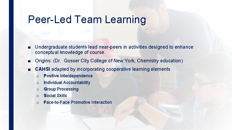 Peer-Led Team Learning ■ Undergraduate students lead near-peers in activities designed to enhance conceptual