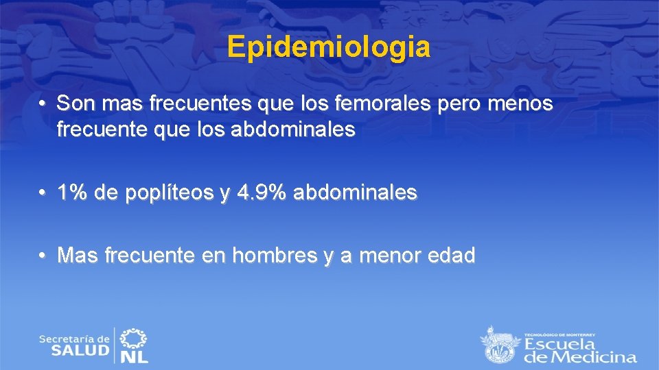 Epidemiologia • Son mas frecuentes que los femorales pero menos frecuente que los abdominales