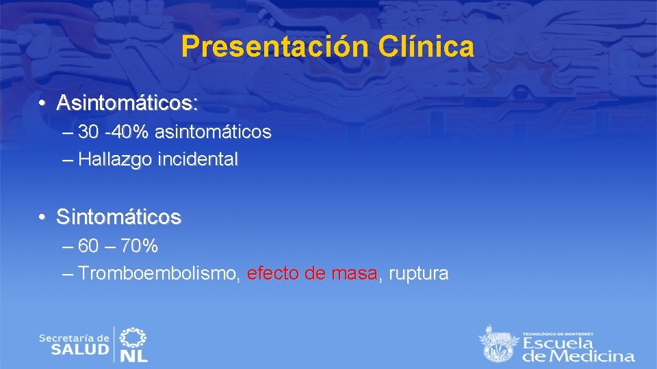 Presentación Clínica • Asintomáticos: – 30 -40% asintomáticos – Hallazgo incidental • Sintomáticos –