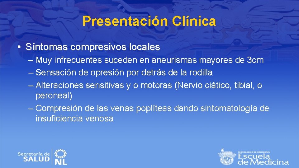 Presentación Clínica • Síntomas compresivos locales – Muy infrecuentes suceden en aneurismas mayores de