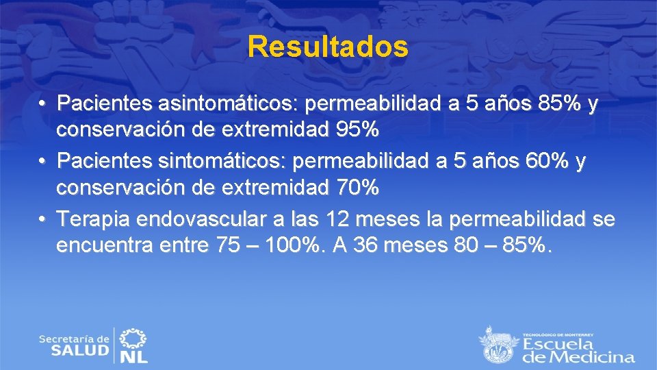 Resultados • Pacientes asintomáticos: permeabilidad a 5 años 85% y conservación de extremidad 95%