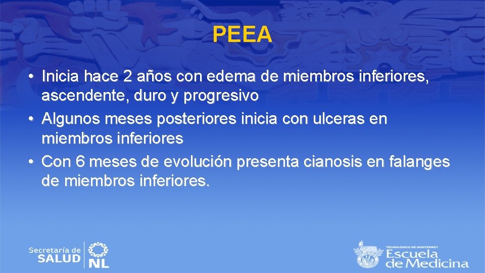 PEEA • Inicia hace 2 años con edema de miembros inferiores, ascendente, duro y