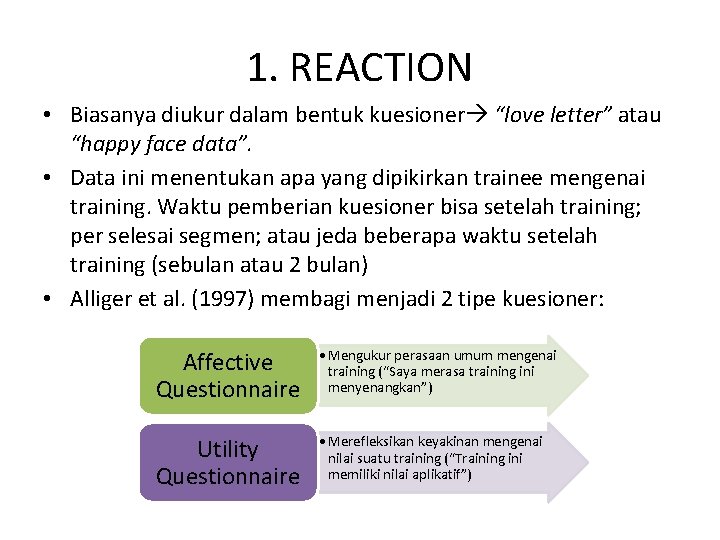 1. REACTION • Biasanya diukur dalam bentuk kuesioner “love letter” atau “happy face data”.