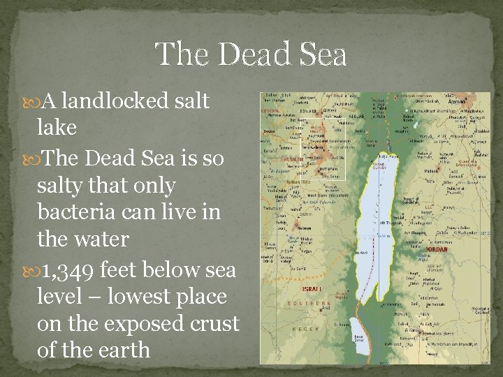 The Dead Sea A landlocked salt lake The Dead Sea is so salty that
