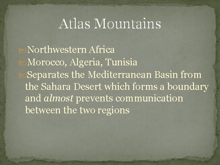 Atlas Mountains Northwestern Africa Morocco, Algeria, Tunisia Separates the Mediterranean Basin from the Sahara