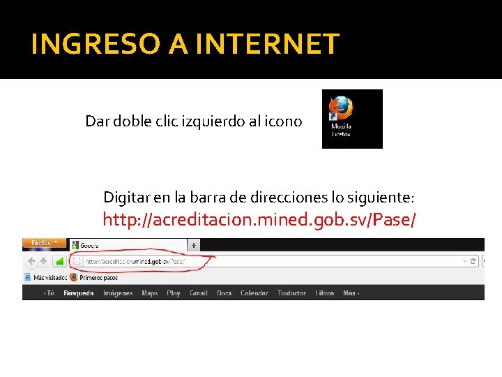 INGRESO A INTERNET Dar doble clic izquierdo al icono Digitar en la barra de