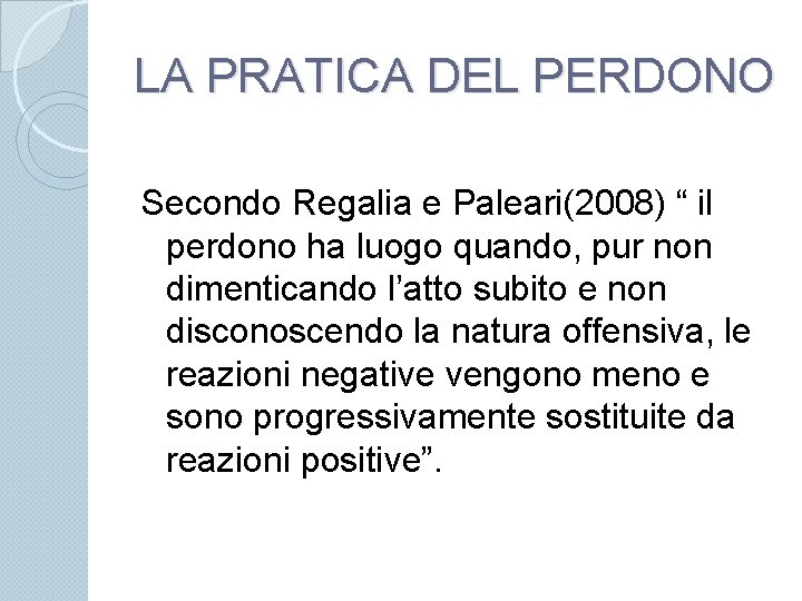 LA PRATICA DEL PERDONO Secondo Regalia e Paleari(2008) “ il perdono ha luogo quando,