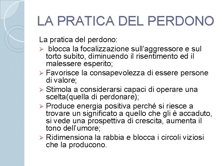 LA PRATICA DEL PERDONO La pratica del perdono: Ø blocca la focalizzazione sull’aggressore e