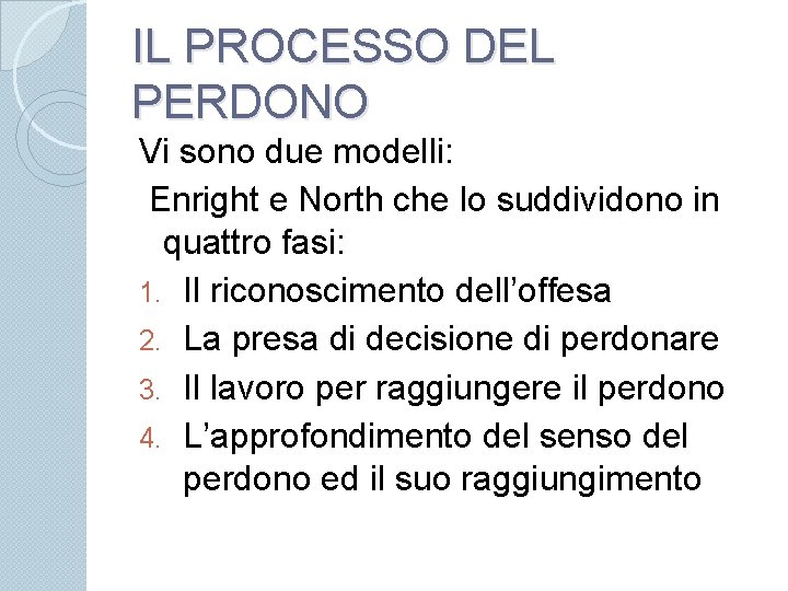 IL PROCESSO DEL PERDONO Vi sono due modelli: Enright e North che lo suddividono