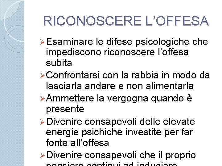 RICONOSCERE L’OFFESA Ø Esaminare le difese psicologiche impediscono riconoscere l’offesa subita Ø Confrontarsi con