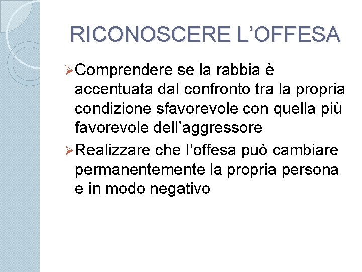 RICONOSCERE L’OFFESA Ø Comprendere se la rabbia è accentuata dal confronto tra la propria