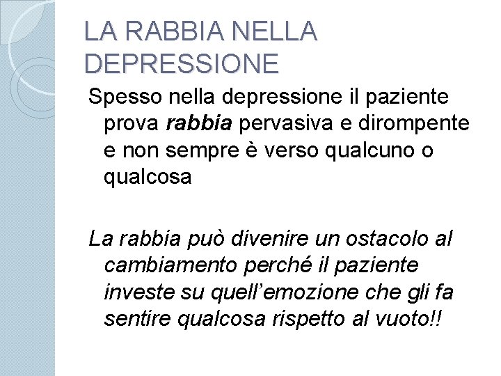 LA RABBIA NELLA DEPRESSIONE Spesso nella depressione il paziente prova rabbia pervasiva e dirompente