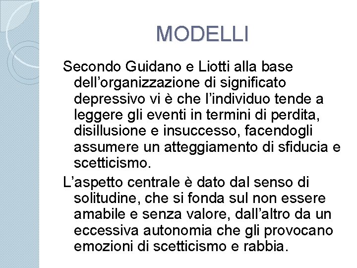 MODELLI Secondo Guidano e Liotti alla base dell’organizzazione di significato depressivo vi è che