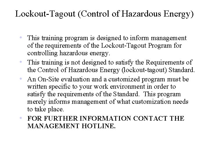 Lockout-Tagout (Control of Hazardous Energy) • This training program is designed to inform management