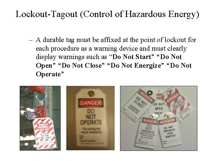 Lockout-Tagout (Control of Hazardous Energy) – A durable tag must be affixed at the