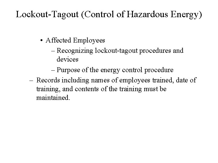 Lockout-Tagout (Control of Hazardous Energy) • Affected Employees – Recognizing lockout-tagout procedures and devices